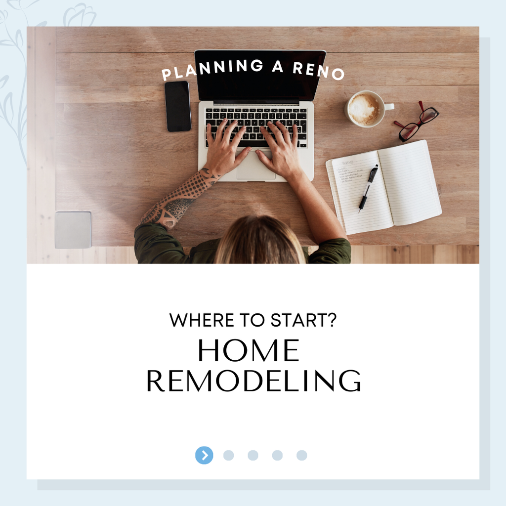 Where Do I Start? Initial Steps to Get You Going on your Home Reno
