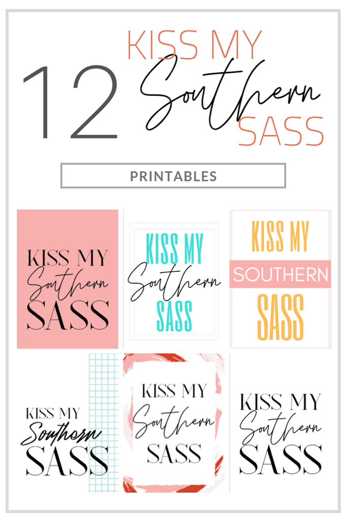 Kiss My Southern Sass Printables